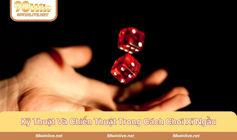 Cách Chơi Xí Ngầu Từ A-Z Cho Người Mới Lẫn Cao Thủ 326 Một số kỹ năng cơ bản cần biết