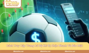 Cách truy cập trang cá độ khi bị chặn