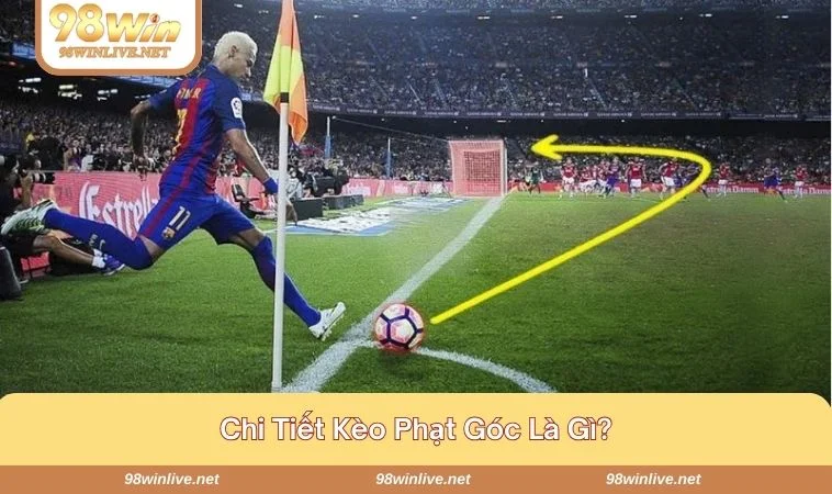 Kèo Phạt Góc Là Gì? Cách Tính Tiền Chuẩn Xác Tại 98WIN 412 Tìm hiểu thông tin kèo phạt góc là gì cho tân binh