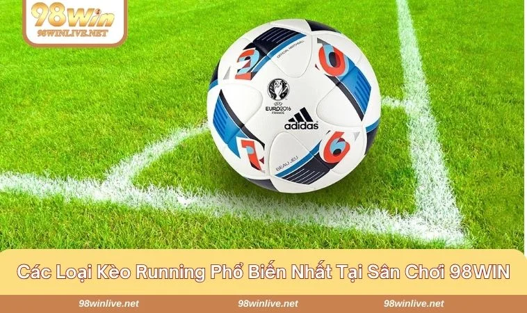 Khám phá các loại kèo running hot nhất tại nhà cái 98WIN