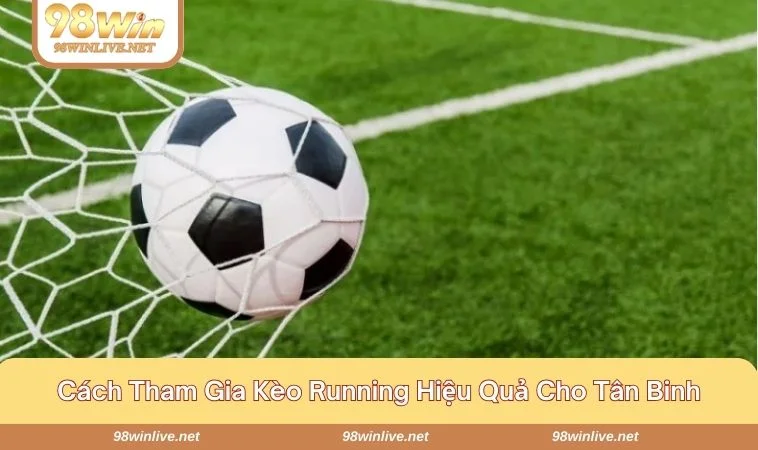 Bật mí cách tham gia kèo running bất bại cho newbie