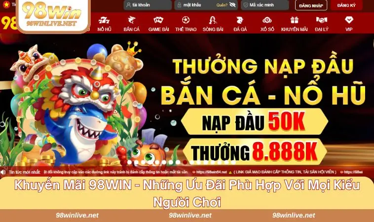 Khuyến Mãi 98WIN 242 Lựa chọn chương trình ưu đãi phù hợp bản thân