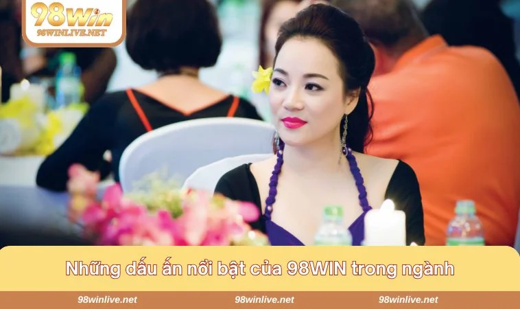 Tác giả Bích An và những dấu ấn nổi bật của 98WIN trong ngành