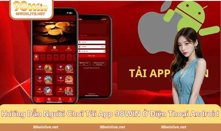 Tải App 98WIN 214 Hướng dẫn tải app 98WIN ở máy Android cực nhanh